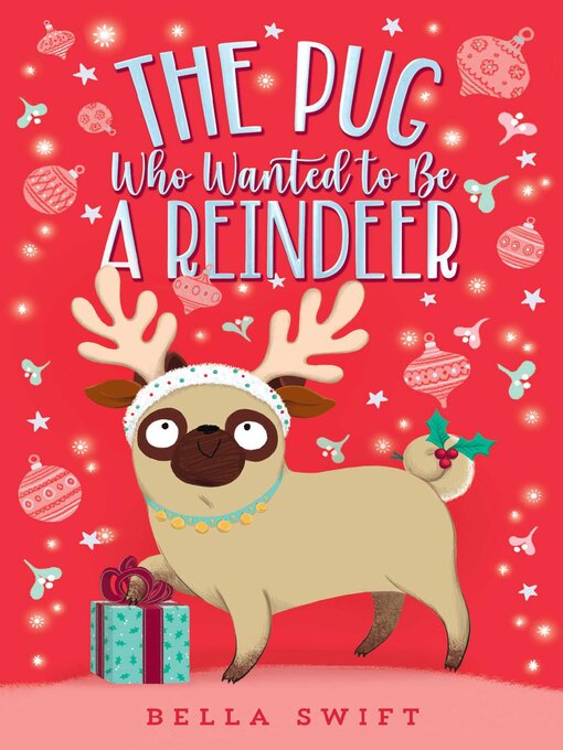 Titeldetails für The Pug Who Wanted to Be a Reindeer nach Bella Swift - Warteliste